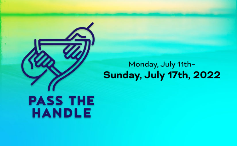 Pass The Handle 2022 – July 17th